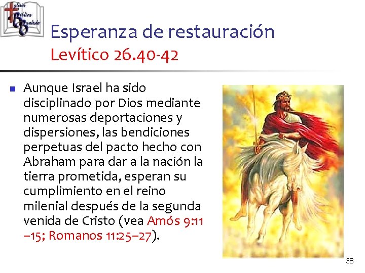 Esperanza de restauración Levítico 26. 40 -42 n Aunque Israel ha sido disciplinado por