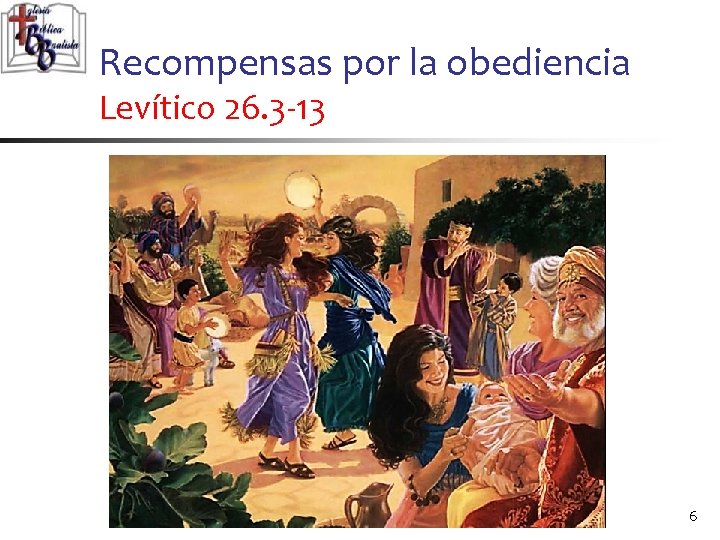 Recompensas por la obediencia Levítico 26. 3 -13 6 