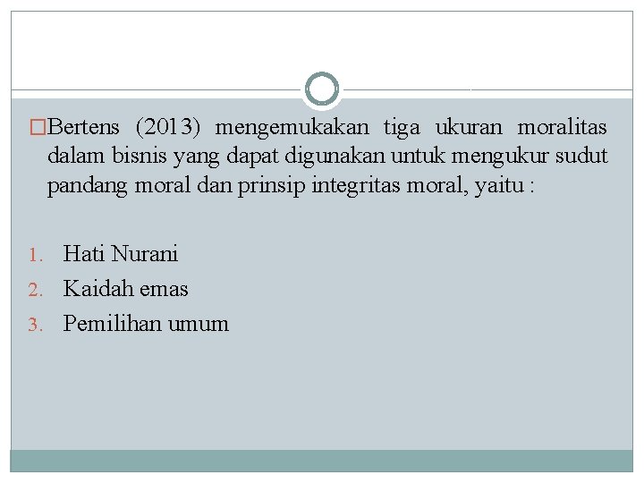 �Bertens (2013) mengemukakan tiga ukuran moralitas dalam bisnis yang dapat digunakan untuk mengukur sudut �Bertens (2013) mengemukakan tiga ukuran moralitas dalam bisnis yang dapat digunakan untuk mengukur sudut