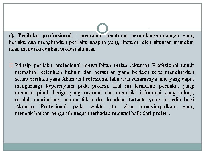 e). Perilaku professional : mematuhi peraturan perundang-undangan yang berlaku dan menghindari perilaku apapun yang e). Perilaku professional : mematuhi peraturan perundang-undangan yang berlaku dan menghindari perilaku apapun yang