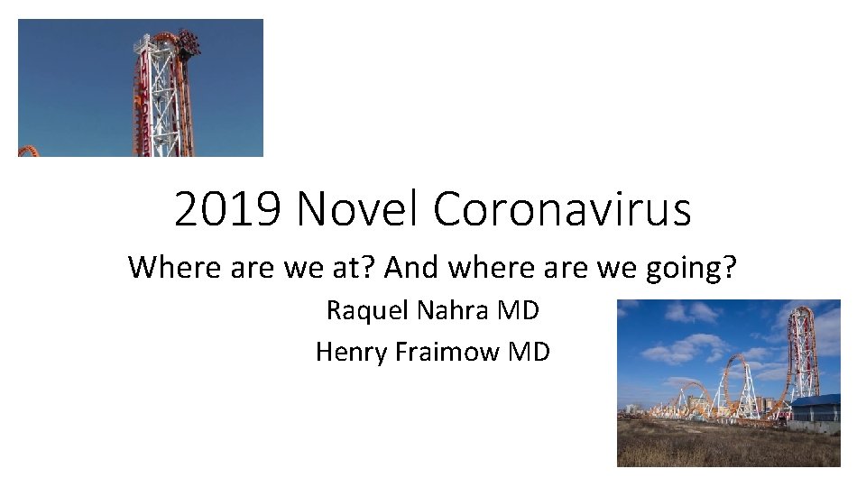 2019 Novel Coronavirus Where are we at? And where are we going? Raquel Nahra