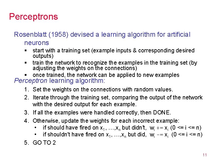 Perceptrons Rosenblatt (1958) devised a learning algorithm for artificial neurons § § § start