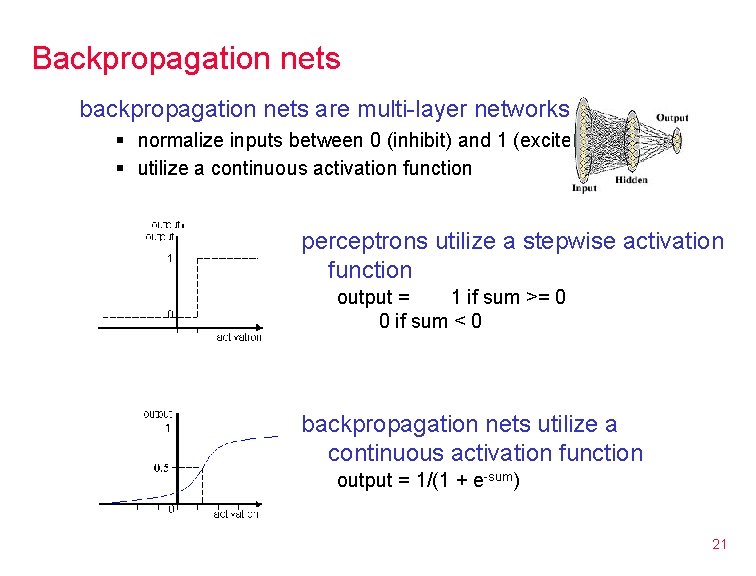 Backpropagation nets backpropagation nets are multi-layer networks § normalize inputs between 0 (inhibit) and