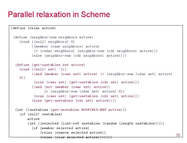 Parallel relaxation in Scheme (define (relax active) (define (neighbor-sum neighbors active) (cond ((null? neighbors)