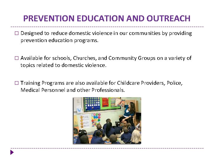 PREVENTION EDUCATION AND OUTREACH � Designed to reduce domestic violence in our communities by