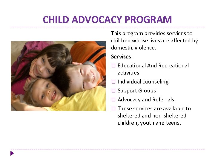 CHILD ADVOCACY PROGRAM This program provides services to children whose lives are affected by