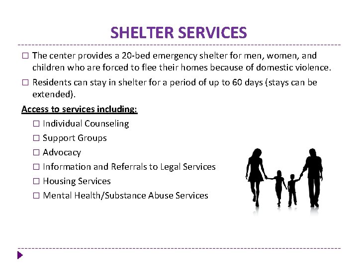SHELTER SERVICES The center provides a 20 -bed emergency shelter for men, women, and