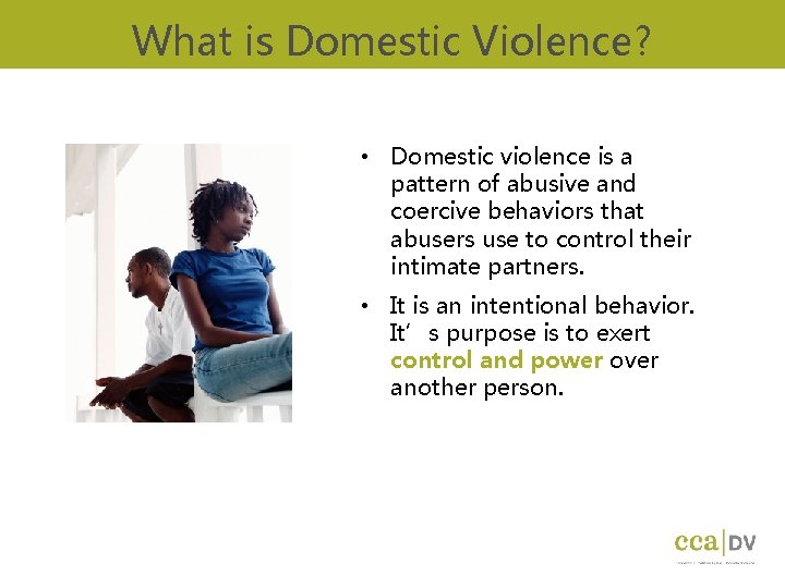 What is Domestic Violence? • Domestic violence is a pattern of abusive and coercive