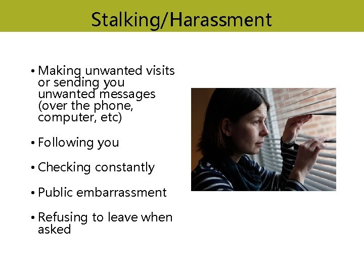 Stalking/Harassment • Making unwanted visits or sending you unwanted messages (over the phone, computer,