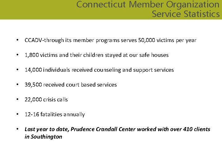 Connecticut Member Organization Service Statistics • CCADV-through its member programs serves 50, 000 victims Connecticut Member Organization Service Statistics • CCADV-through its member programs serves 50, 000 victims