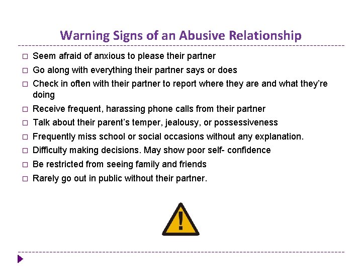 Warning Signs of an Abusive Relationship � Seem afraid of anxious to please their