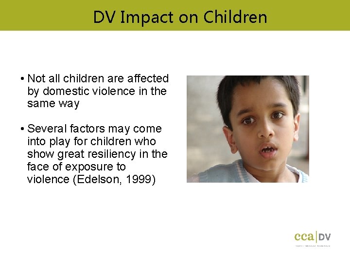 DV Impact on Children • Not all children are affected by domestic violence in