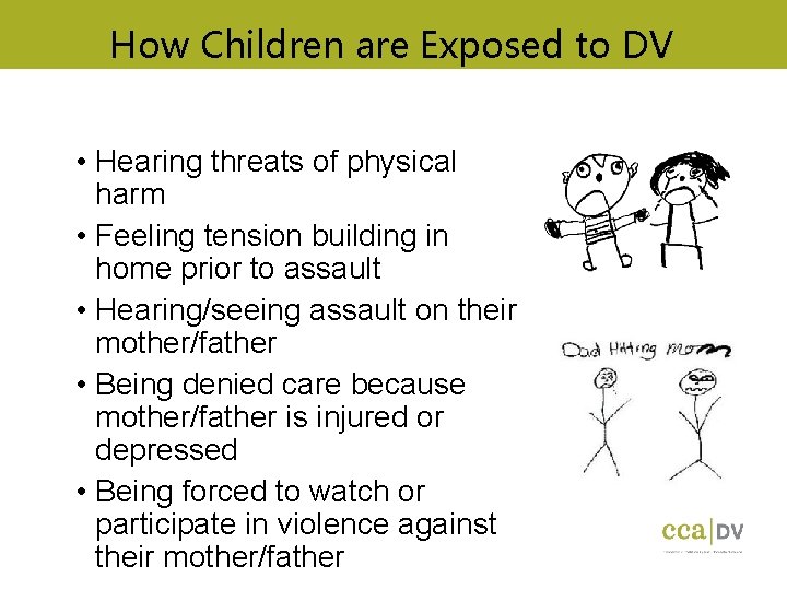 How Children are Exposed to DV • Hearing threats of physical harm • Feeling