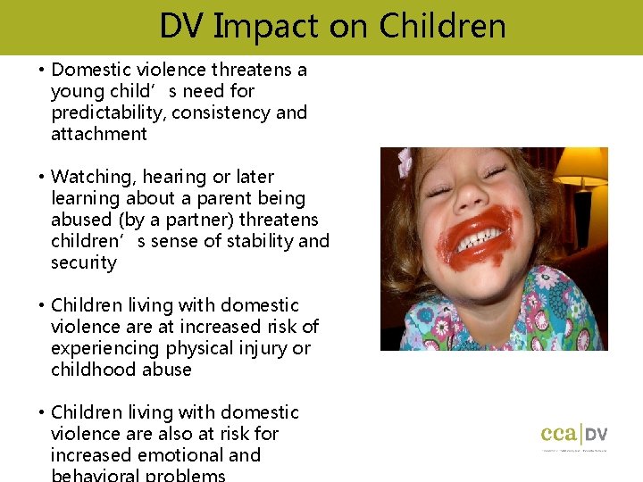 DV Impact on Children • Domestic violence threatens a young child’s need for predictability,