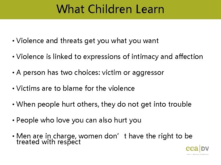 What Children Learn • Violence and threats get you what you want • Violence