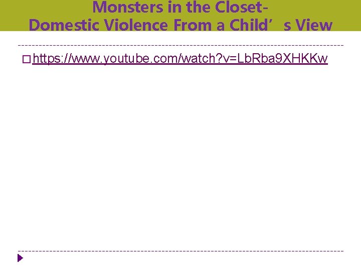 Monsters in the Closet. Domestic Violence From a Child’s View � https: //www. youtube.