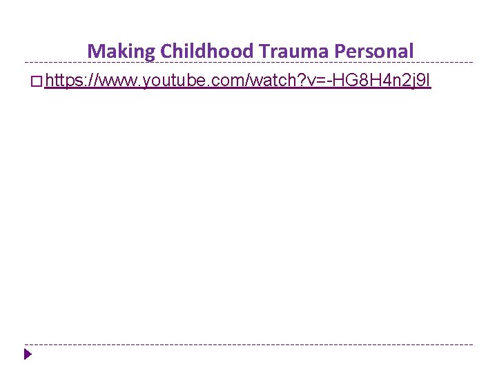 Making Childhood Trauma Personal � https: //www. youtube. com/watch? v=-HG 8 H 4 n