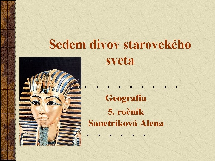 Sedem divov starovekého sveta Geografia 5. ročník Sanetríková Alena 