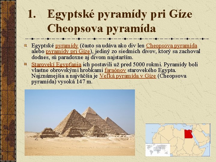 1. Egyptské pyramídy pri Gíze Cheopsova pyramída Egyptské pyramídy (často sa udáva ako div