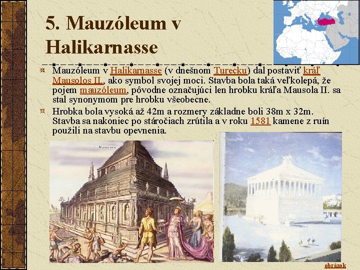 5. Mauzóleum v Halikarnasse (v dnešnom Turecku) dal postaviť kráľ Mausolos II. , ako