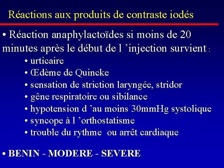 Réactions aux produits de contraste iodés • Réaction anaphylactoïdes si moins de 20 minutes