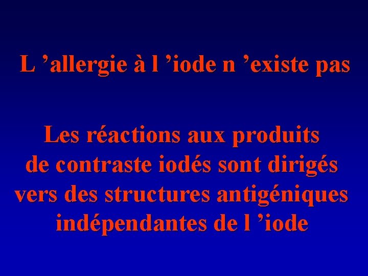 L ’allergie à l ’iode n ’existe pas Les réactions aux produits de contraste