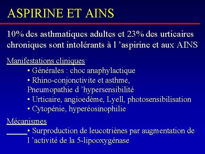 ASPIRINE ET AINS 10% des asthmatiques adultes et 23% des urticaires chroniques sont intolérants