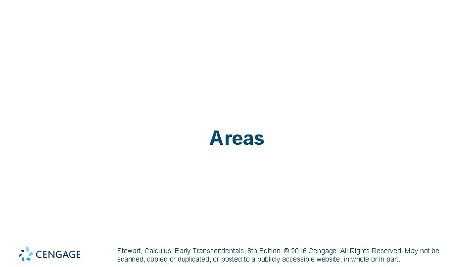 Areas Stewart, Calculus: Early Transcendentals, 8 th Edition. © 2016 Cengage. All Rights Reserved.