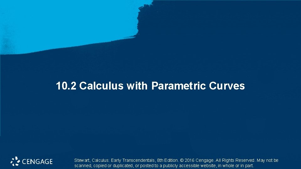 10. 2 Calculus with Parametric Curves Stewart, Calculus: Early Transcendentals, 8 th Edition. ©
