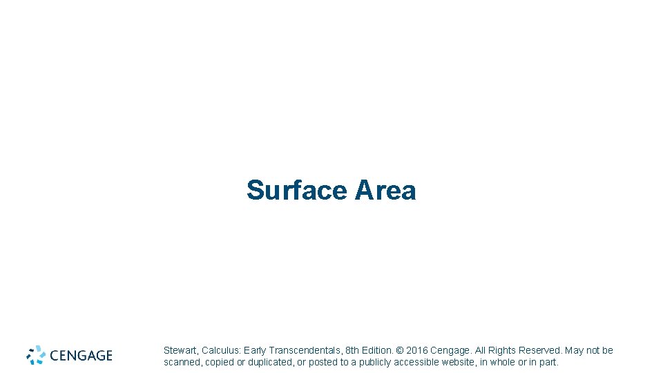 Surface Area Stewart, Calculus: Early Transcendentals, 8 th Edition. © 2016 Cengage. All Rights
