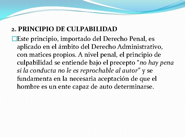 2. PRINCIPIO DE CULPABILIDAD �Este principio, importado del Derecho Penal, es aplicado en el