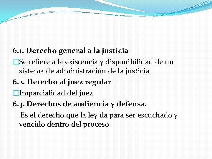 6. 1. Derecho general a la justicia �Se refiere a la existencia y disponibilidad
