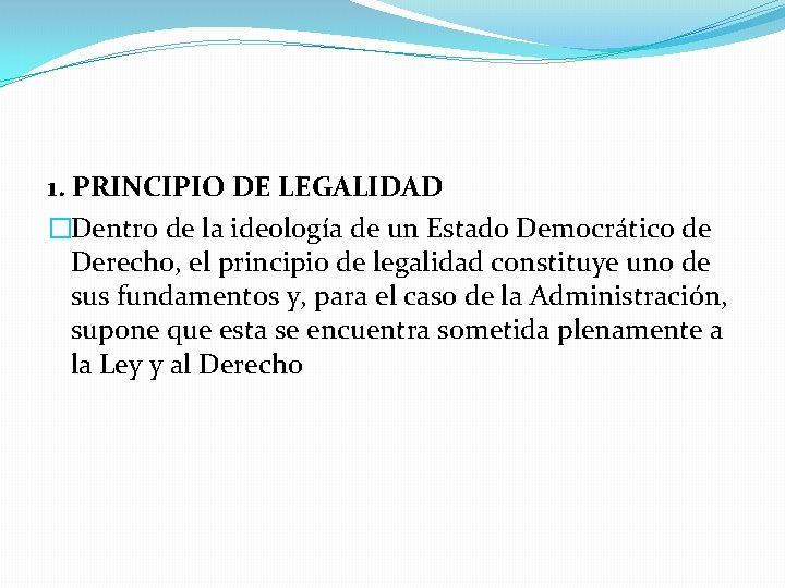 1. PRINCIPIO DE LEGALIDAD �Dentro de la ideología de un Estado Democrático de Derecho,