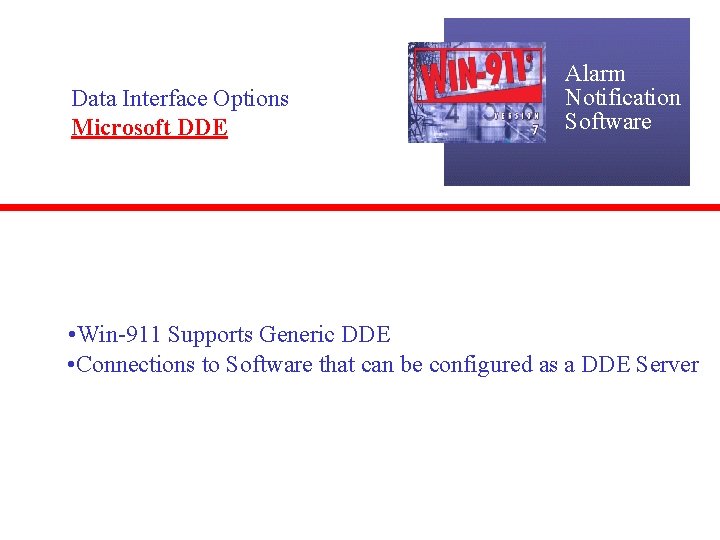 Data Interface Options Microsoft DDE Alarm Notification Software • Win-911 Supports Generic DDE •