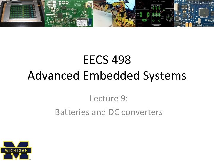 EECS 498 Advanced Embedded Systems Lecture 9: Batteries and DC converters 