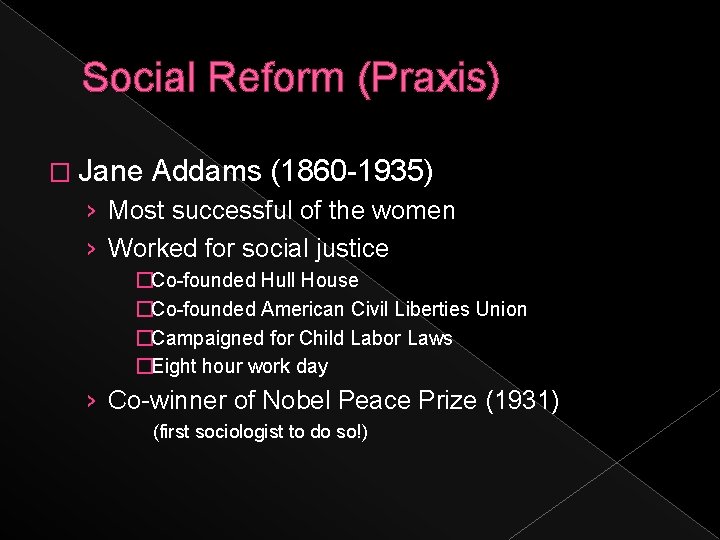 Social Reform (Praxis) � Jane Addams (1860 -1935) › Most successful of the women