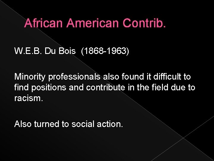 African American Contrib. W. E. B. Du Bois (1868 -1963) Minority professionals also found
