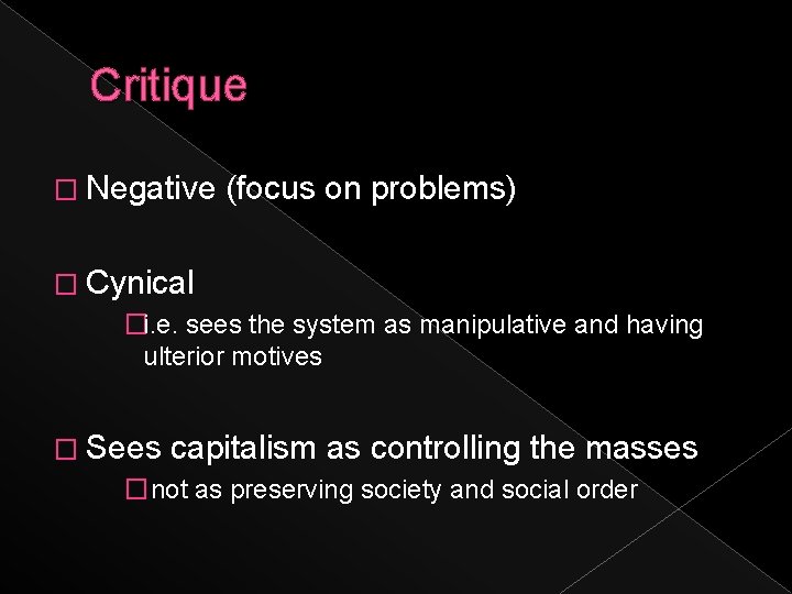 Critique � Negative (focus on problems) � Cynical �i. e. sees the system as