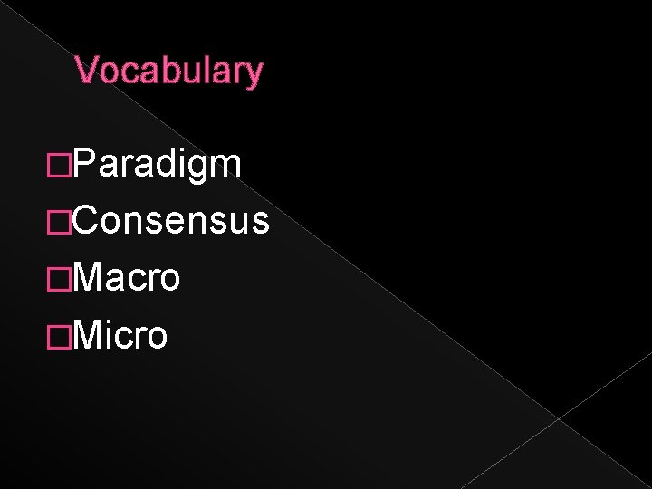Vocabulary �Paradigm �Consensus �Macro �Micro 