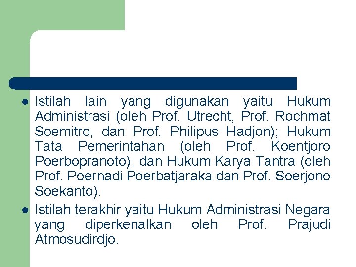 l l Istilah lain yang digunakan yaitu Hukum Administrasi (oleh Prof. Utrecht, Prof. Rochmat