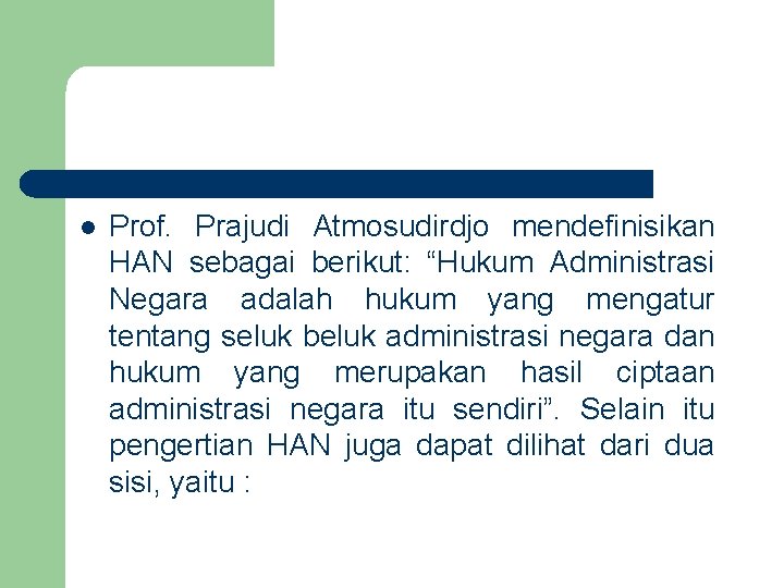 l Prof. Prajudi Atmosudirdjo mendefinisikan HAN sebagai berikut: “Hukum Administrasi Negara adalah hukum yang