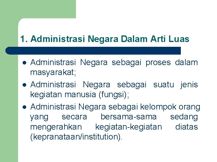 1. Administrasi Negara Dalam Arti Luas l l l Administrasi Negara sebagai proses dalam