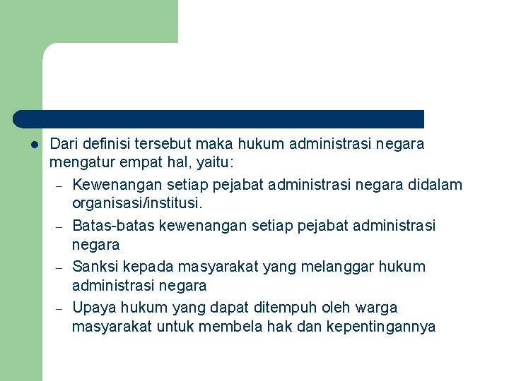 l Dari definisi tersebut maka hukum administrasi negara mengatur empat hal, yaitu: – Kewenangan