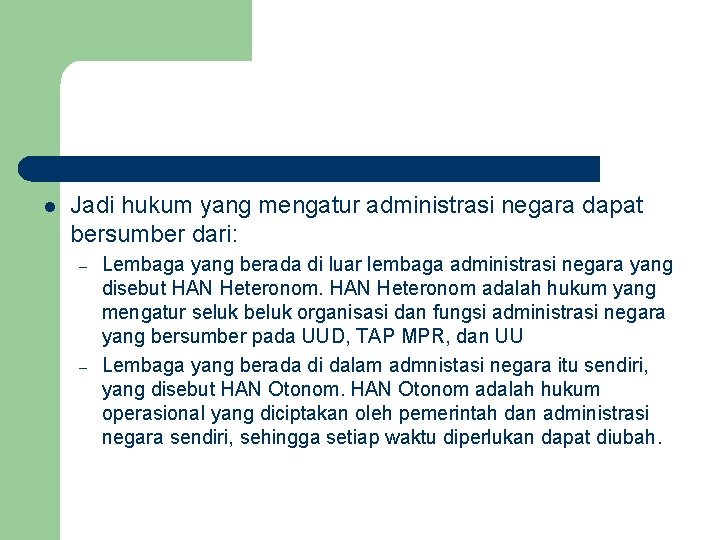 l Jadi hukum yang mengatur administrasi negara dapat bersumber dari: – – Lembaga yang