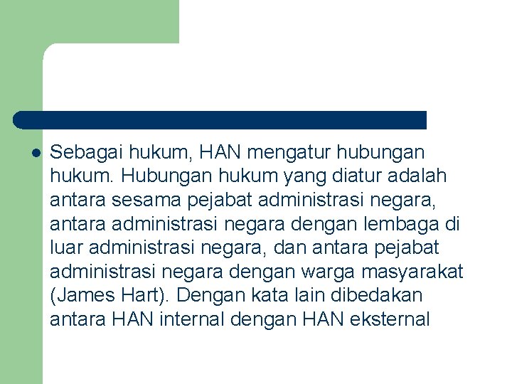 l Sebagai hukum, HAN mengatur hubungan hukum. Hubungan hukum yang diatur adalah antara sesama