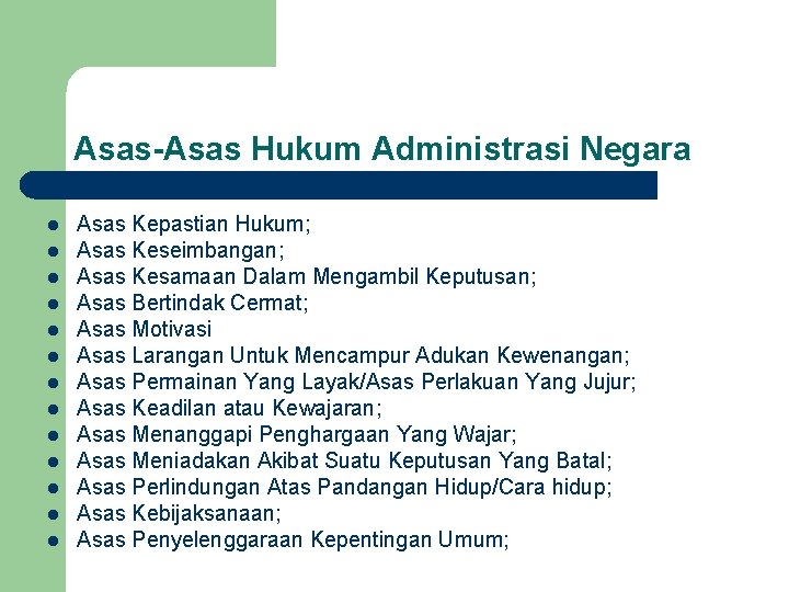 Asas-Asas Hukum Administrasi Negara l l l l Asas Kepastian Hukum; Asas Keseimbangan; Asas