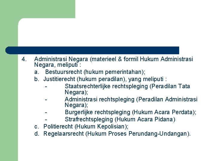 4. Administrasi Negara (materieel & formil Hukum Administrasi Negara, meliputi : a. Bestuursrecht (hukum