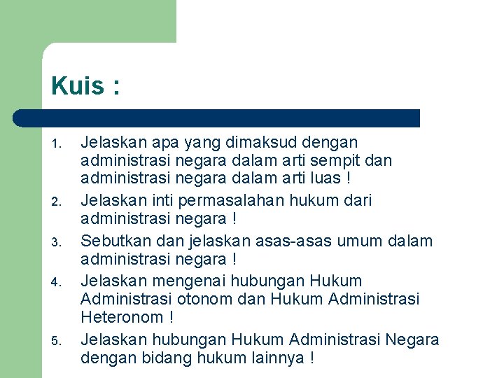 Kuis : 1. 2. 3. 4. 5. Jelaskan apa yang dimaksud dengan administrasi negara