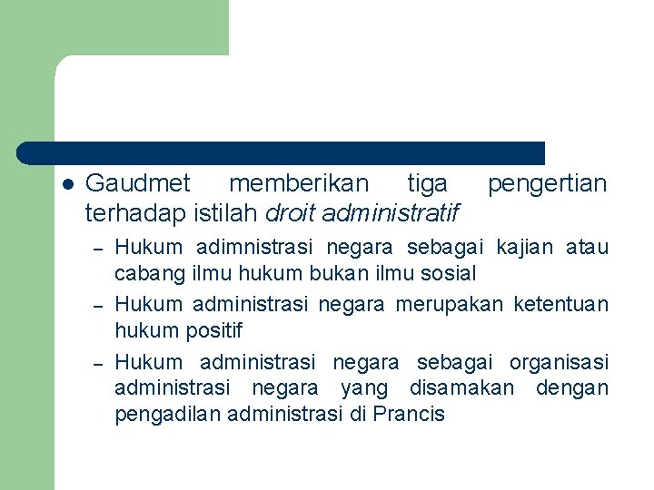 l Gaudmet memberikan tiga terhadap istilah droit administratif – – – pengertian Hukum adimnistrasi