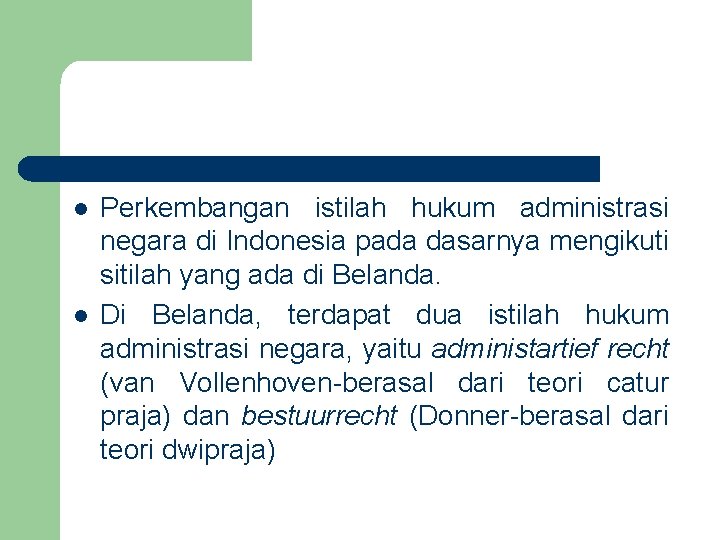 l l Perkembangan istilah hukum administrasi negara di Indonesia pada dasarnya mengikuti sitilah yang